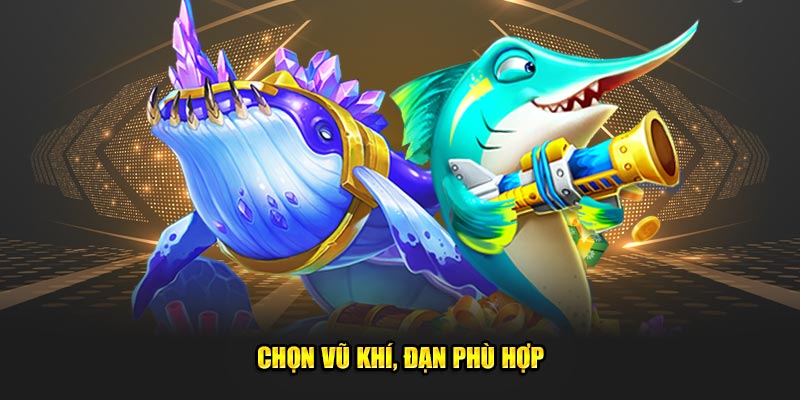 Chọn vũ khí, đạn phù hợp