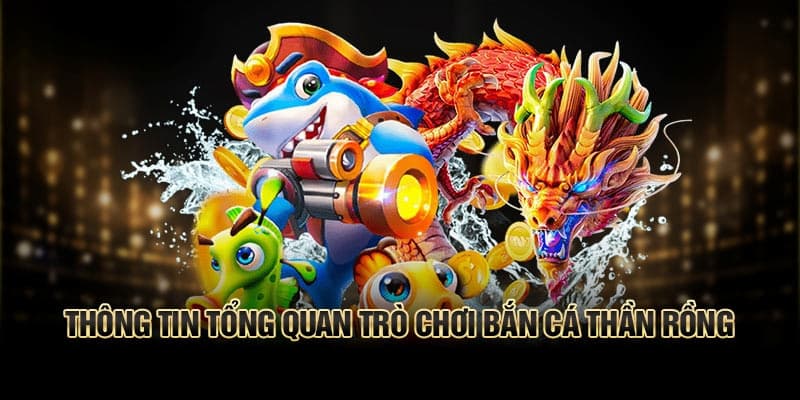 Tìm hiểu nhiều thông tin hơn về tựa game bắn cá thần rồng