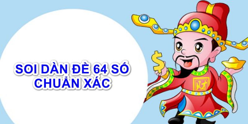 Dàn Đề 64 Số - Bí Kíp Nuôi Khung Bất Bại Dành Cho Bet Thủ