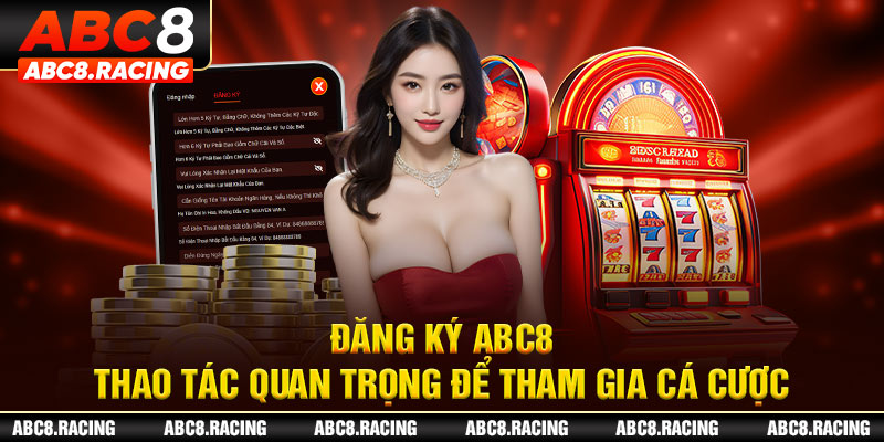 Đăng ký ABC8 - Thao tác quan trọng để tham gia cá cược