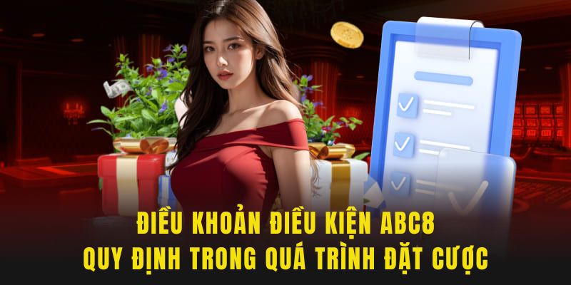 Điều khoản điều kiện ABC8 hội viên cần chú ý khi đặt cược