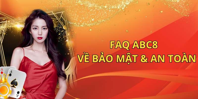 FAQ câu hỏi thường gặp ABC8 về bảo mật an toàn