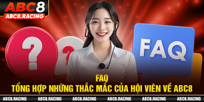 FAQ - Tổng hợp những thắc mắc của hội viên về ABC8