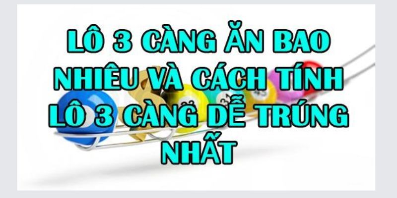 3 Càng Ăn Bao Nhiêu? Chia Sẻ Kinh Nghiệm Giúp Bạn Thắng Đậm