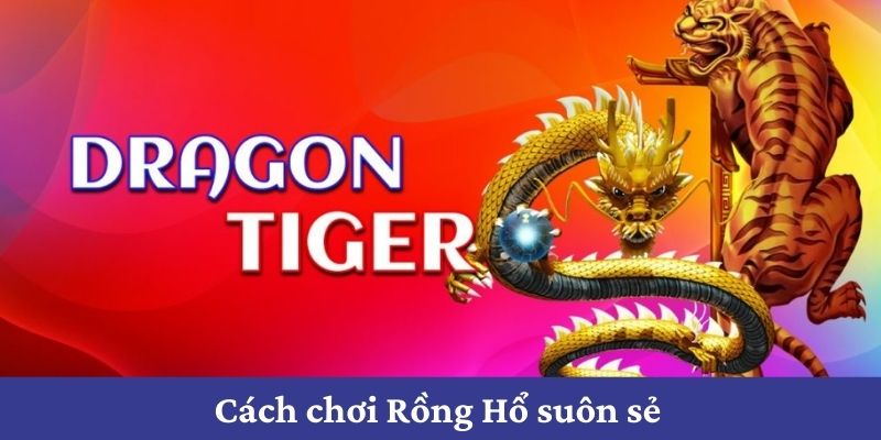 Yếu tố để áp dụng mẹo chơi rồng hổ luôn thắng suôn sẻ