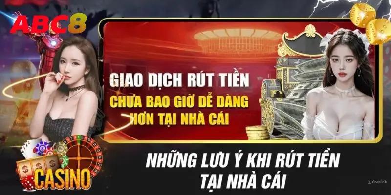 Một số lưu ý khi rút tiền ABC8 bao gồm những gì?