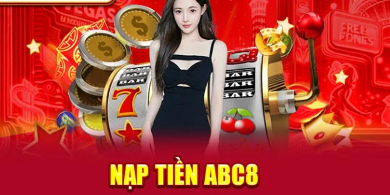 Nạp Tiền ABC8 - Các Phương Thức Nhanh Chóng và An Toàn