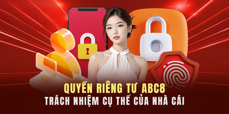 Trách nhiệm của nhà cái trong việc thực hiện quyền riêng tư ABC8